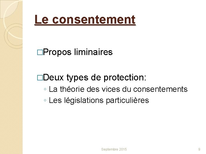 Le consentement �Propos �Deux liminaires types de protection: ◦ La théorie des vices du