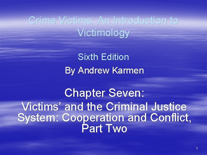 Crime Victims: An Introduction to Victimology Sixth Edition By Andrew Karmen Chapter Seven: Victims’