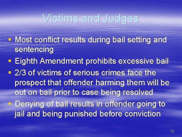 Victims and Judges § Most conflict results during bail setting and sentencing § Eighth