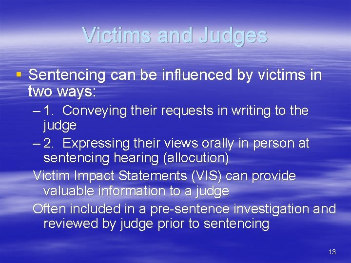 Victims and Judges § Sentencing can be influenced by victims in two ways: –