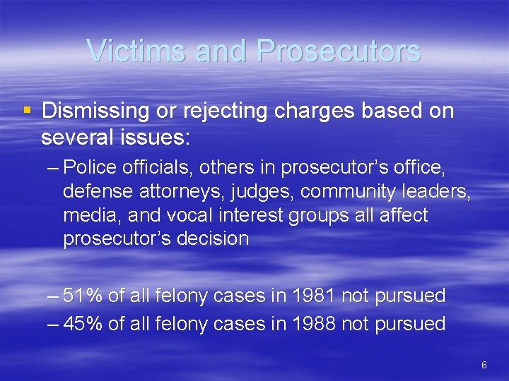 Victims and Prosecutors § Dismissing or rejecting charges based on several issues: – Police
