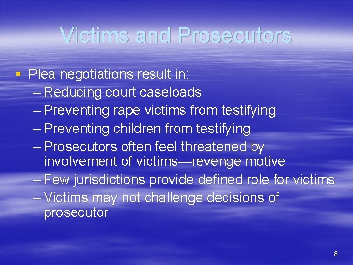 Victims and Prosecutors § Plea negotiations result in: – Reducing court caseloads – Preventing