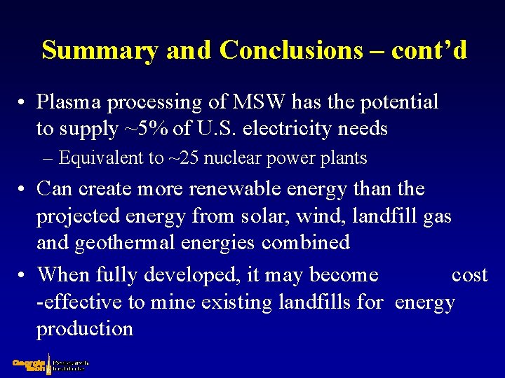 Summary and Conclusions – cont’d • Plasma processing of MSW has the potential to