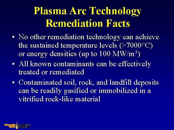 Plasma Arc Technology Remediation Facts • No other remediation technology can achieve the sustained