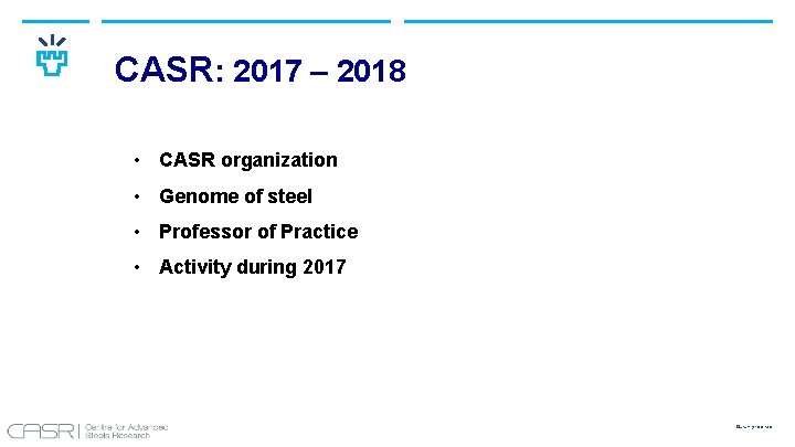CASR: 2017 – 2018 • CASR organization • Genome of steel • Professor of