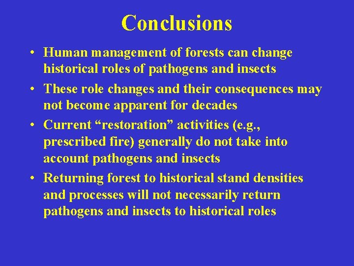 Conclusions • Human management of forests can change historical roles of pathogens and insects