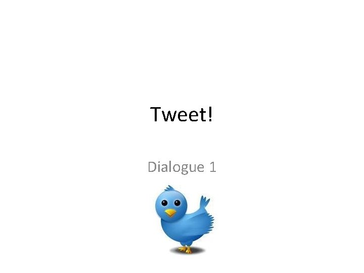 Tweet! Dialogue 1 