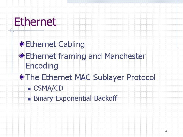 Ethernet Cabling Ethernet framing and Manchester Encoding The Ethernet MAC Sublayer Protocol n n