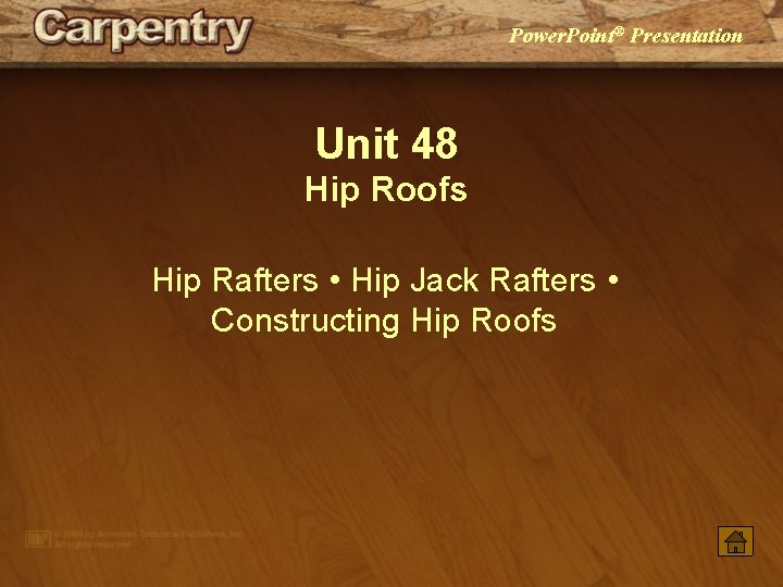 Power. Point® Presentation Unit 48 Hip Roofs Hip Rafters • Hip Jack Rafters •