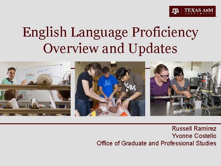 English Language Proficiency Overview and Updates Russell Ramirez Yvonne Costello Office of Graduate and