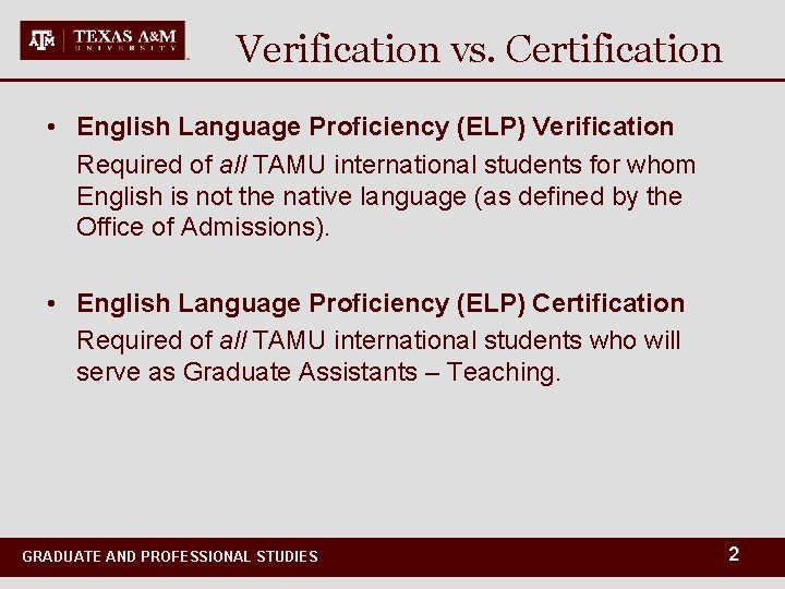 Verification vs. Certification • English Language Proficiency (ELP) Verification Required of all TAMU international