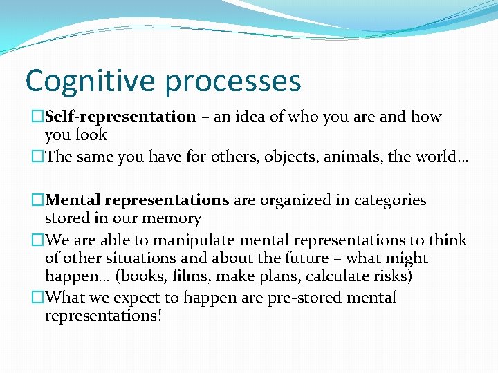 Cognitive processes �Self-representation – an idea of who you are and how you look