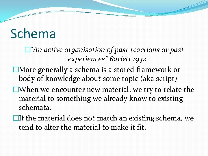 Schema �“An active organisation of past reactions or past experiences” Barlett 1932 �More generally