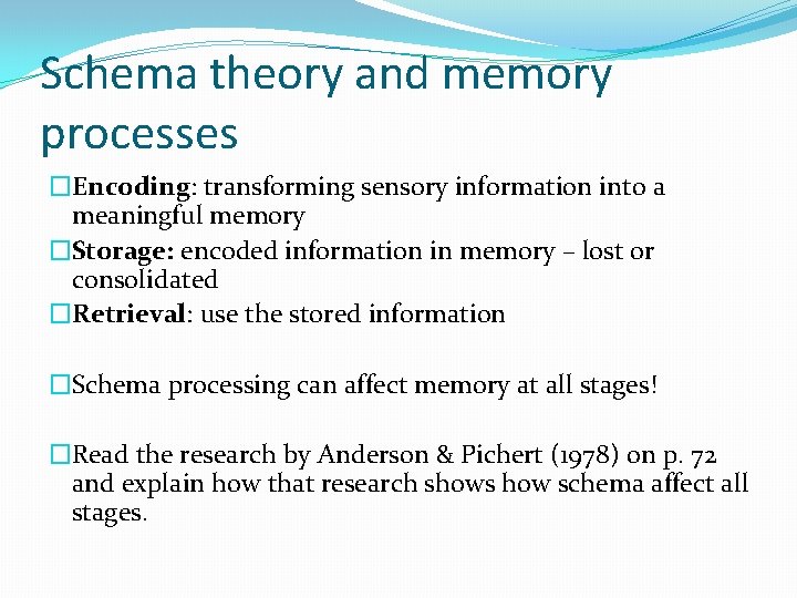 Schema theory and memory processes �Encoding: transforming sensory information into a meaningful memory �Storage: