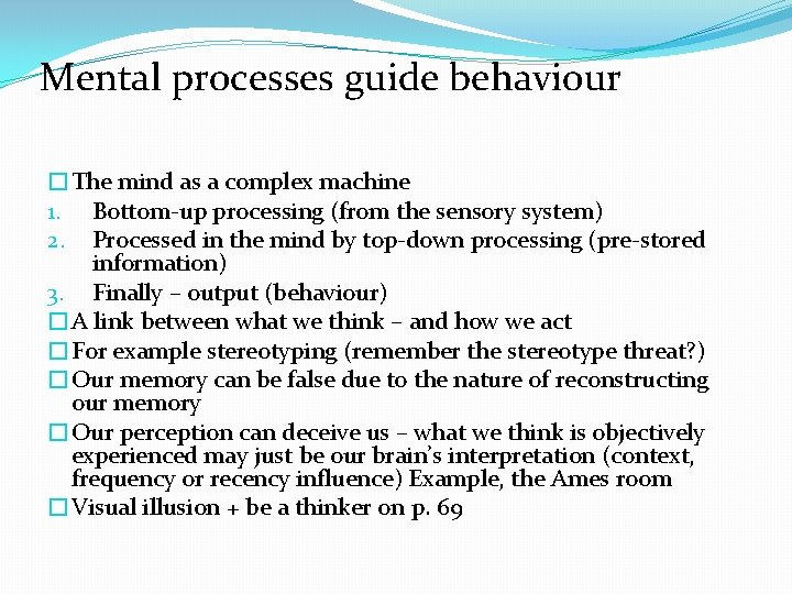 Mental processes guide behaviour �The mind as a complex machine 1. Bottom-up processing (from