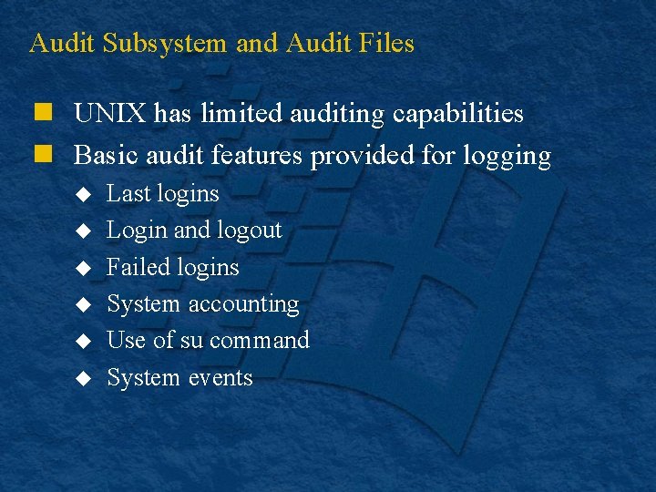 Audit Subsystem and Audit Files n UNIX has limited auditing capabilities n Basic audit Audit Subsystem and Audit Files n UNIX has limited auditing capabilities n Basic audit