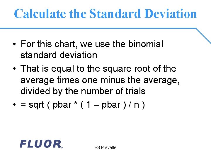 Calculate the Standard Deviation • For this chart, we use the binomial standard deviation