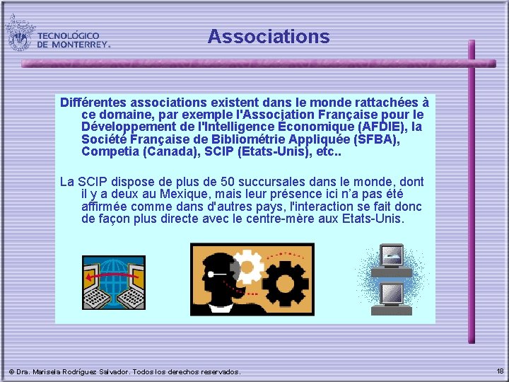 Associations Différentes associations existent dans le monde rattachées à ce domaine, par exemple l'Association