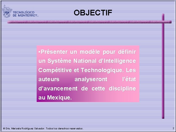 OBJECTIF • Présenter un modèle pour définir un Système National d’Intelligence Compétitive et Technologique.