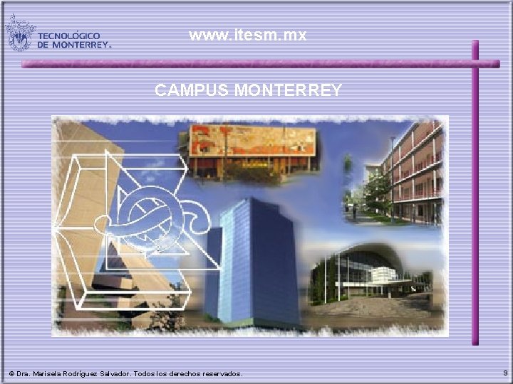 www. itesm. mx CAMPUS MONTERREY © Dra. Marisela Rodríguez Salvador. Todos los derechos reservados.