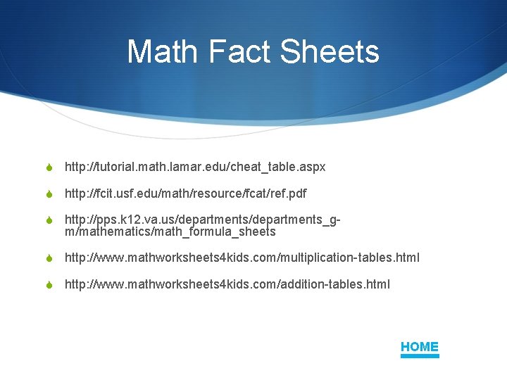 Math Fact Sheets S http: //tutorial. math. lamar. edu/cheat_table. aspx S http: //fcit. usf.