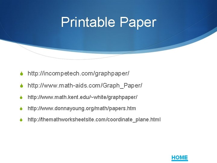 Printable Paper S http: //incompetech. com/graphpaper/ S http: //www. math-aids. com/Graph_Paper/ S http: //www.