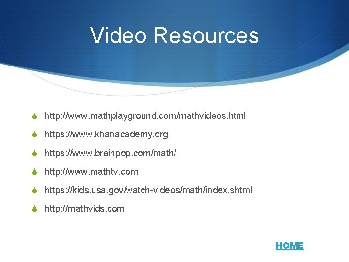 Video Resources S http: //www. mathplayground. com/mathvideos. html S https: //www. khanacademy. org S