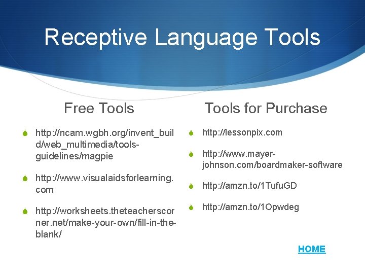 Receptive Language Tools Free Tools S http: //ncam. wgbh. org/invent_buil d/web_multimedia/toolsguidelines/magpie S http: //www.