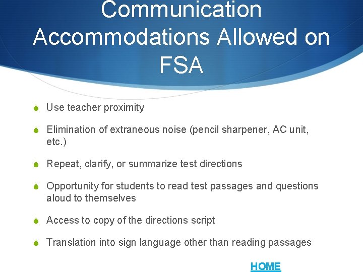Communication Accommodations Allowed on FSA S Use teacher proximity S Elimination of extraneous noise