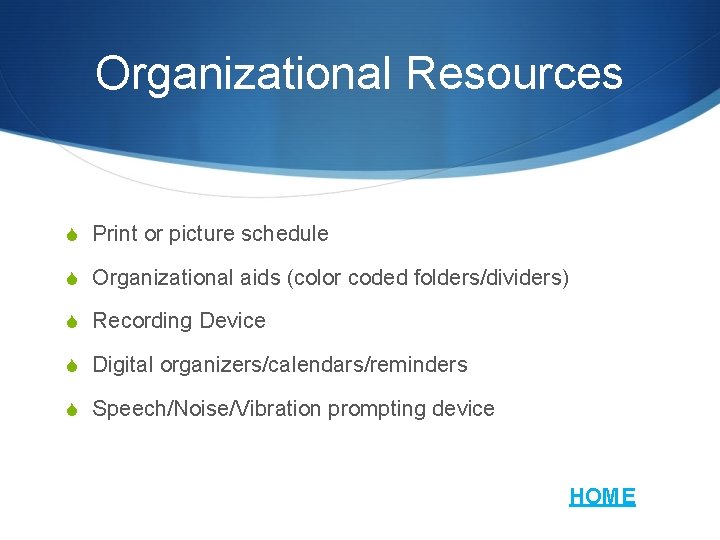 Organizational Resources S Print or picture schedule S Organizational aids (color coded folders/dividers) S