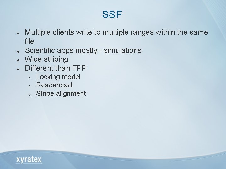 SSF ● ● Multiple clients write to multiple ranges within the same file Scientific