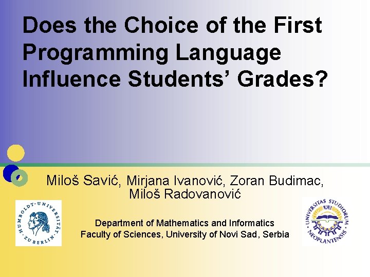 Does the Choice of the First Programming Language Influence Students’ Grades? Miloš Savić, Mirjana
