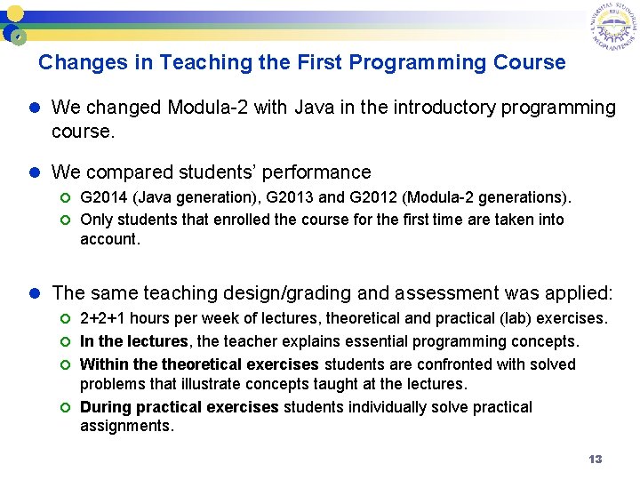 Changes in Teaching the First Programming Course l We changed Modula-2 with Java in