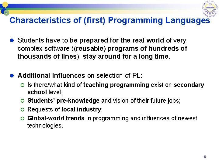 Characteristics of (first) Programming Languages l Students have to be prepared for the real