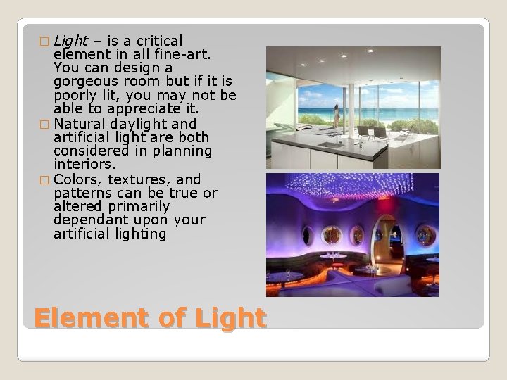 � Light – is a critical element in all fine-art. You can design a