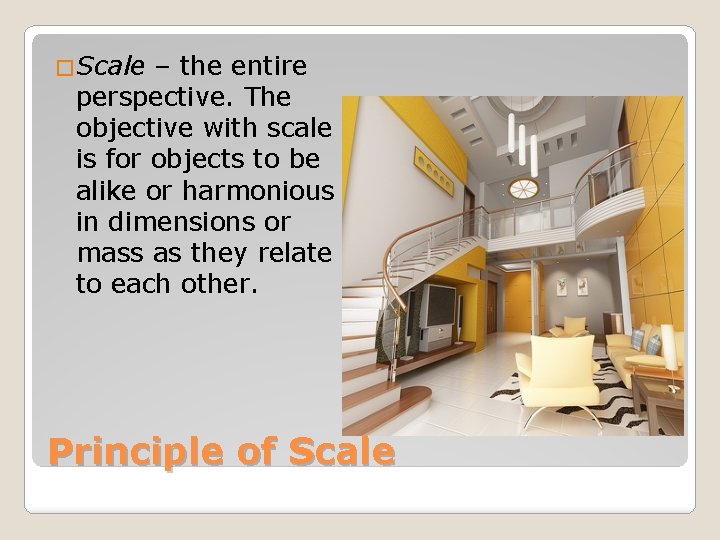 �Scale – the entire perspective. The objective with scale is for objects to be