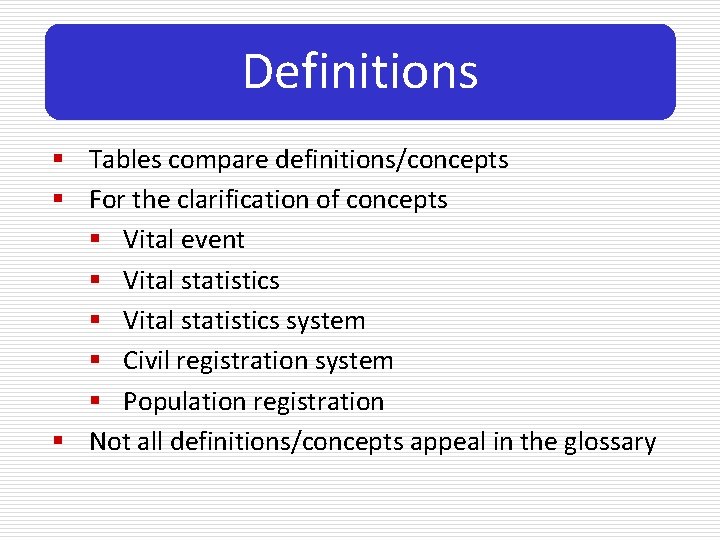 Definitions § Tables compare definitions/concepts § For the clarification of concepts § Vital event