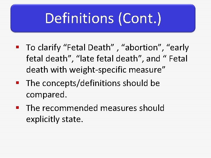 Definitions (Cont. ) § To clarify “Fetal Death” , “abortion”, “early fetal death”, “late