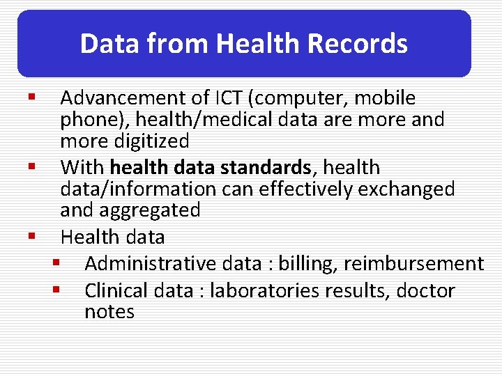 Data from Health Records Advancement of ICT (computer, mobile phone), health/medical data are more