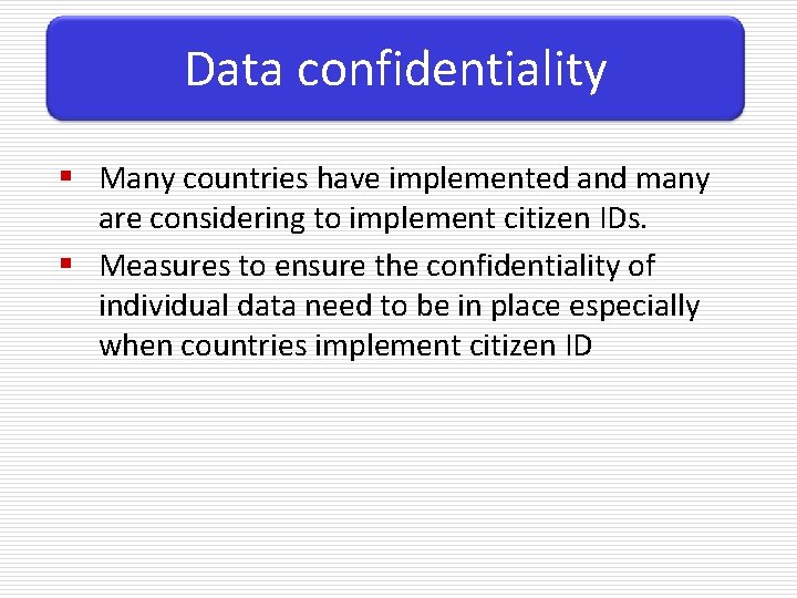 Data confidentiality § Many countries have implemented and many are considering to implement citizen