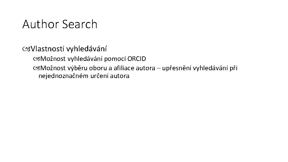 Author Search Vlastnosti vyhledávání Možnost vyhledávání pomocí ORCID Možnost výběru oboru a afiliace autora