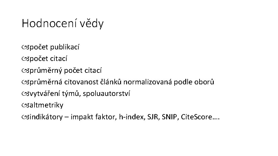 Hodnocení vědy počet publikací počet citací průměrný počet citací průměrná citovanost článků normalizovaná podle