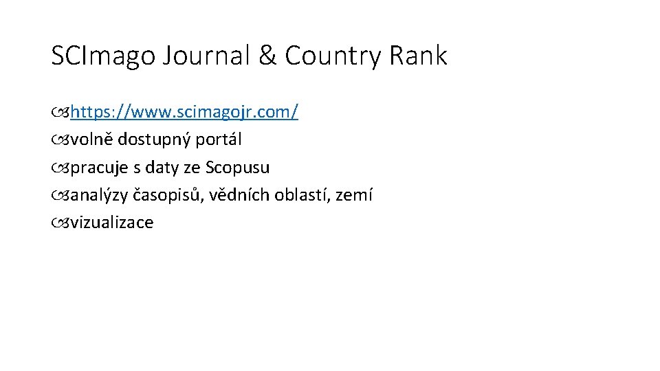 SCImago Journal & Country Rank https: //www. scimagojr. com/ volně dostupný portál pracuje s