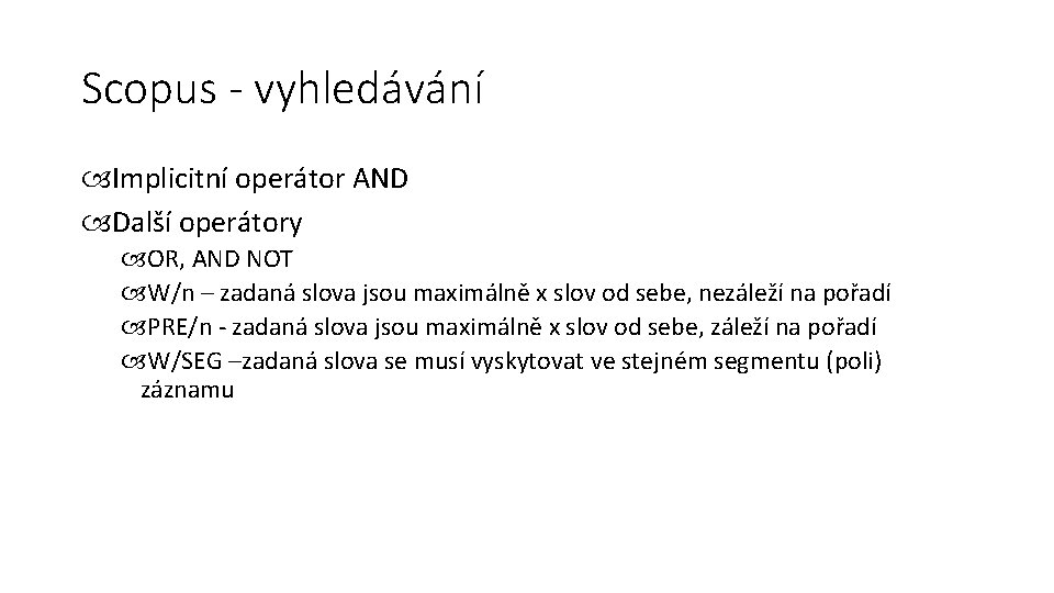 Scopus - vyhledávání Implicitní operátor AND Další operátory OR, AND NOT W/n – zadaná