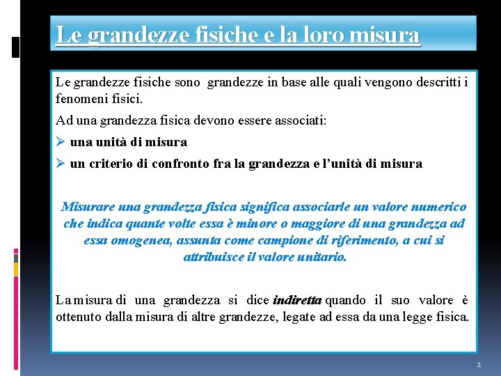 Le grandezze fisiche e la loro misura Le grandezze fisiche sono grandezze in base