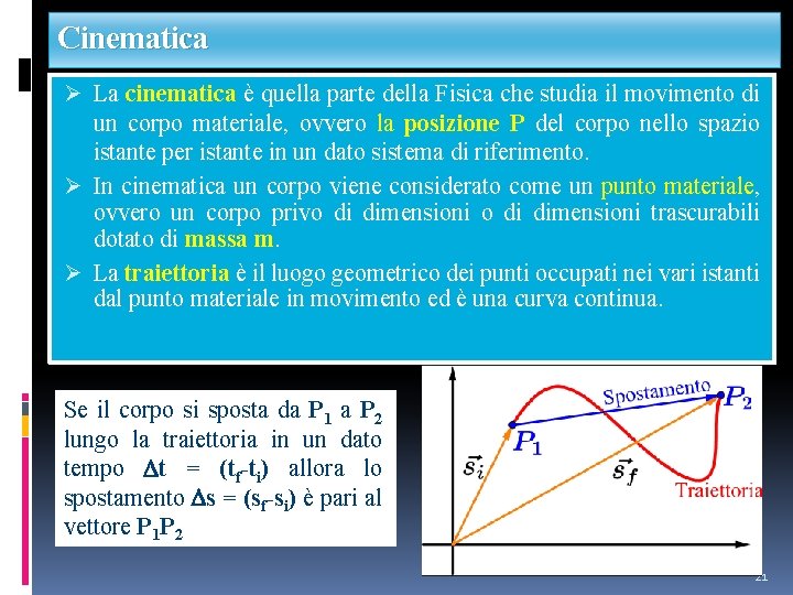 Cinematica Ø La cinematica è quella parte della Fisica che studia il movimento di