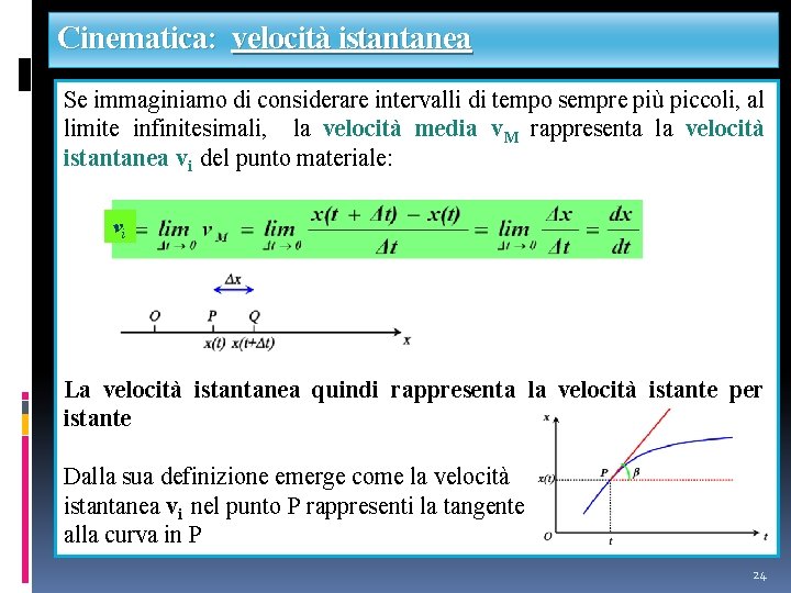 Cinematica: velocità istantanea Se immaginiamo di considerare intervalli di tempo sempre più piccoli, al