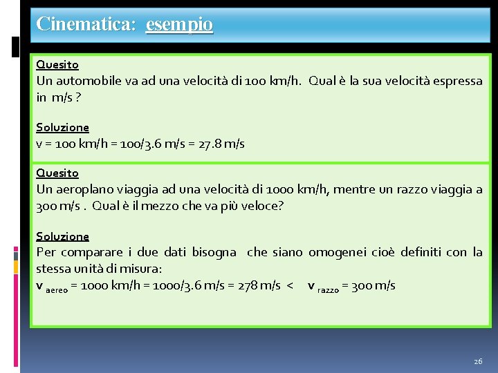 Cinematica: esempio Quesito Un automobile va ad una velocità di 100 km/h. Qual è