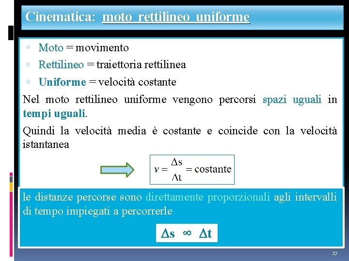Cinematica: moto rettilineo uniforme Moto = movimento Rettilineo = traiettoria rettilinea Uniforme = velocità