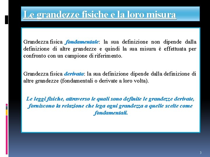 Le grandezze fisiche e la loro misura Grandezza fisica fondamentale: fondamentale la sua definizione